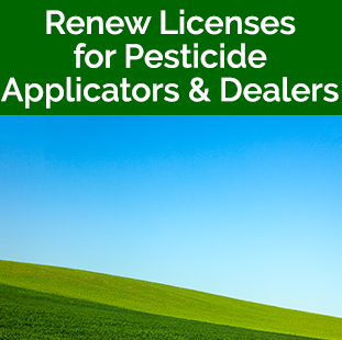 Renew Licenses for Pesticide Applicator & Dealers